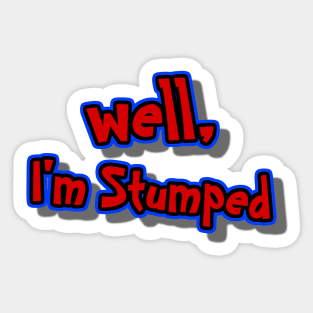 well, I'm Stumped Sticker